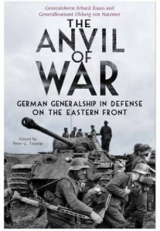 Anvil of War: German Generalship in Defence on the Eastern Front by PETER TSOURAS