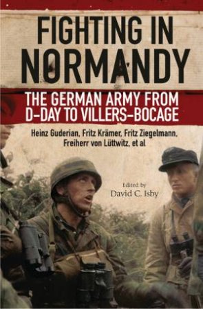 Fighting in Normandy: The German Army from D-Day to Villers-Bocage by GUDERIAN  /  KRAMER