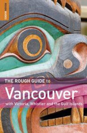 The Rough Guide to Vancouver with Victoria, Whistler and the Gulf Islands, 4th Ed by Various