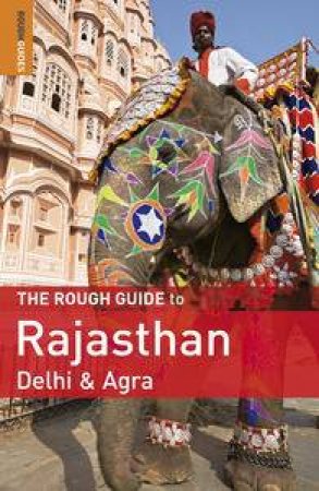 The Rough Guide to Rajasthan, Delhi & Agra by Various