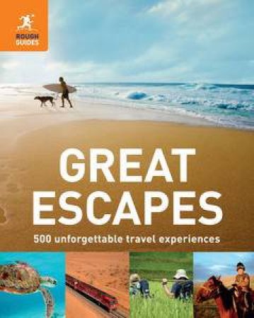 Great Escapes: Rough Guide 500 Unforgettable Travel Experiences by Various