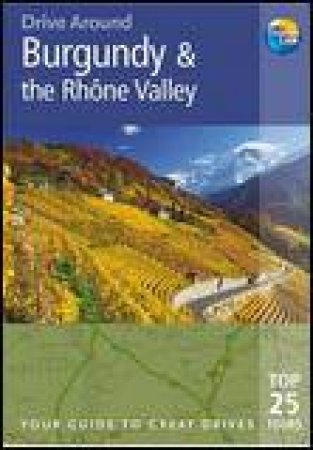 Drive Around: Burgandy and The Rhone Valley, 3rd Ed by Andrew Sanger