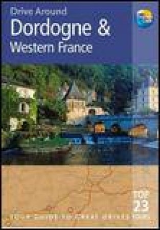 Drive Around: Dordogne and Western France, 3rd Ed by Eric Bailey