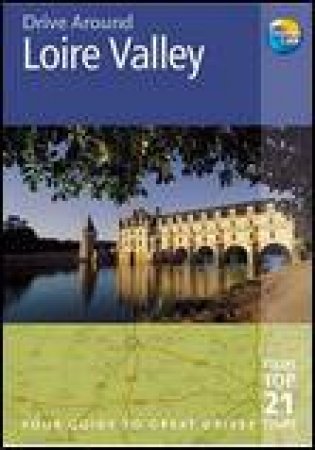 Drive Around: Loire Valley, 3rd Ed by Andrew Sanger