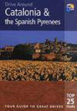 Drive Around: Catalonia and The Spanish Pyrenees, 3rd Ed by Tony Kelly