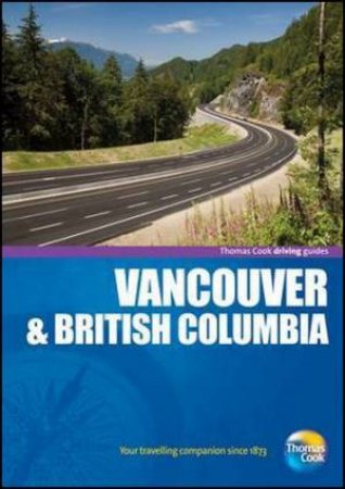 Vancouver & British Columbia Driving Guide 4/e by Thomas Cook Publishing 