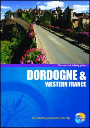 Dordogne Driving Guide, 4th Edition by Thomas Cook Publishing 