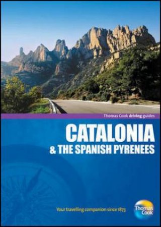 Catalonia & the Spanish Pyrenees Driving Guide 4th Edition by Thomas Cook Publishing 