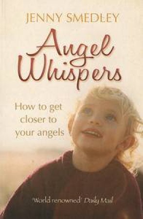 Angel Whispers: How to get Closer to Your Angels by Jenny Smedley