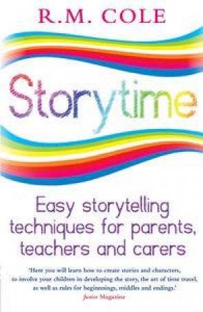 Storytime: Easy Storytelling Techniques for Parents, Teachers and Carers by R.M. Cole