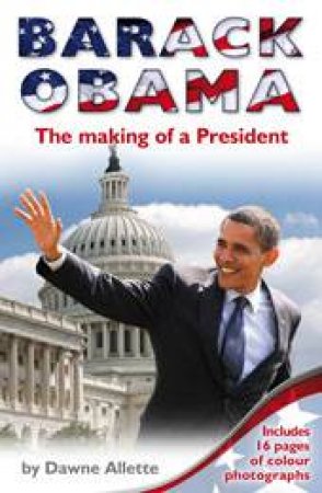 Barack Obama: The Making of a President by Dawne Allette