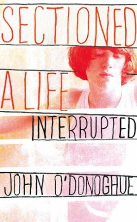 Sectioned: A Life Interrupted by John O'Donoghue