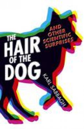 Hair of the Dog: and Other Scientific Surprises by Karl Sabbagh