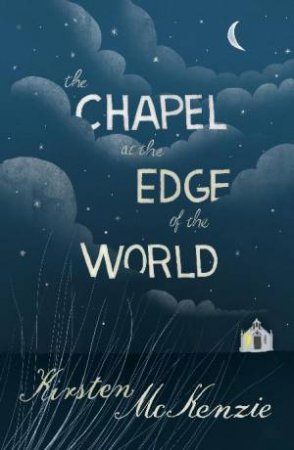 Chapel at the Edge of the World by Kirsten McKenzie