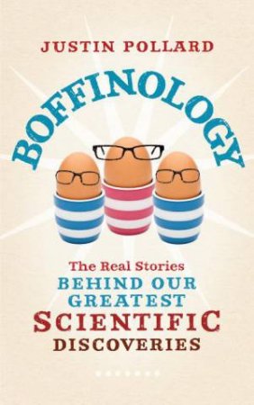 Boffinology: The Real Stories Behind Our Greatest Scientific Disc by Justin Pollard