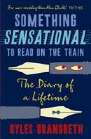 Something Sensational to Read on the Train: The Diary of a Lifetime by Gyles Brandreth