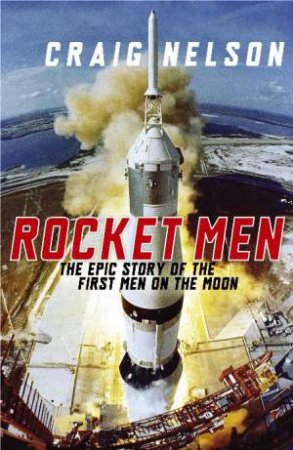 Rocket Men: The Epic Story of the First Men on the Moon by Craig Nelson