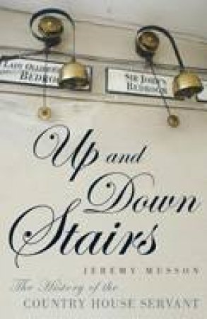 Up and Down Stairs: The History of the Country House Servant by Jeremy Musson