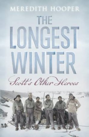 The Longest Winter: Scott's Other Heroes by Meredith Hooper