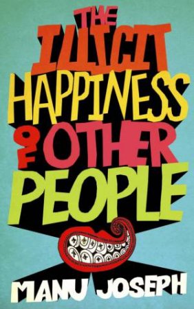 The Illicit Happiness of Other People by Manu Joseph