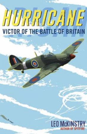 Hurricane: Victor of the Battle of Britain by Leo McKinstry