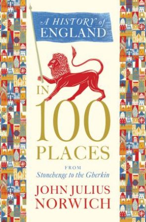 A History of England in 100 Places by John Julius Norwich