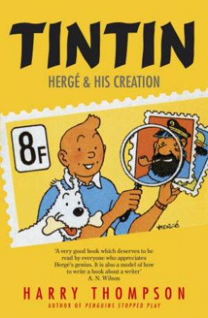 Tintin: Herg  and His Creation by Harry Thompson