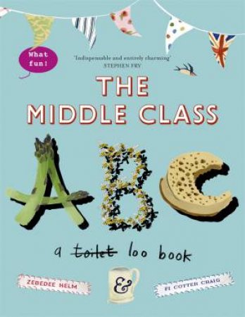 The Middle-Class ABC: A Loo Book by Fi Cotter-Craig & Zebedee Helm