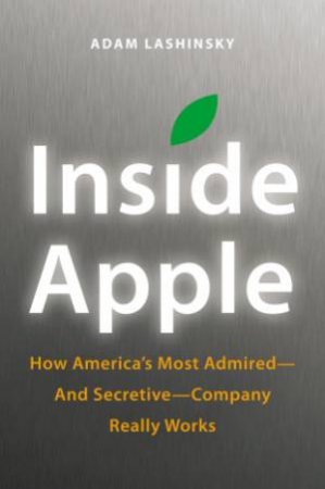 Inside Apple by Adam Lashinsky