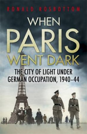 When Paris Went Dark by Ronald Rosbottom