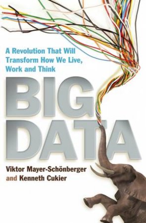 Big Data by Kenneth Cukier & Viktor Mayer-Schonberger and K