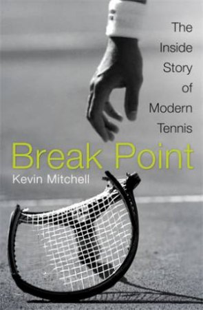 Break Point: The Inside Story of Modern Tennis by Kevin Mitchell