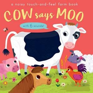 Cow Says Moo: A Noisy Touch-And-Feel Farm Book by Libby Walden & Amanda Enright