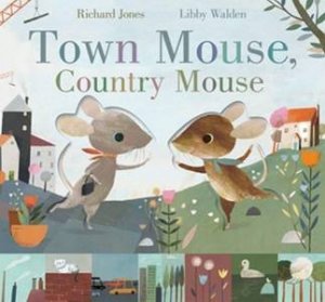 Town Mouse, Country Mouse by Richard Jones & Libby Walden