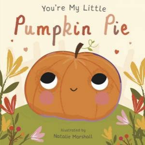 You're My Little Pumpkin Pie by Nicola Edwards & Natalie Marshall