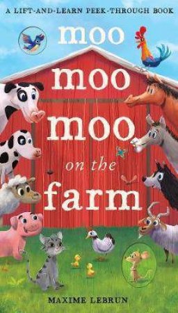 Moo Moo Moo On The Farm by Maxime Lebrun & Isabel Otter