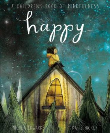 Happy: A Children's Book Of Mindfulness by Nicola Edwards & Katie Hickey