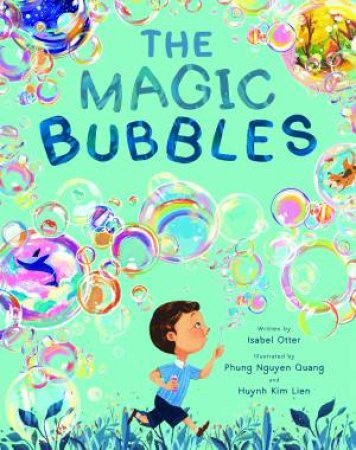 The Magic Bubbles by Isabel Otter & Phung Nguyen Quang & Huynh Kim Lien