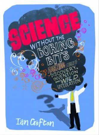 Science without the Boring Bits by Ian Crofton