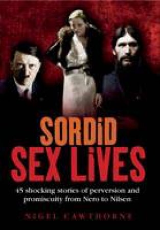 Sordid Sex Lives by Nigel Cawthorne