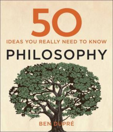 50 Philosophy Ideas You Really Need To Know by Ben Dupre