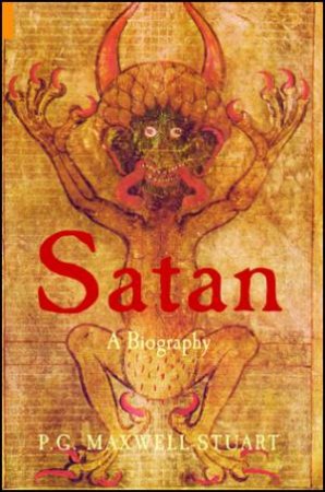 Satan: The Biography by P.G. Maxwell Stuart