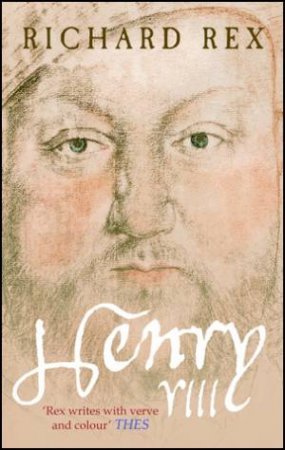 Henry VIII: The Tudor Tyrant by Richard Rex