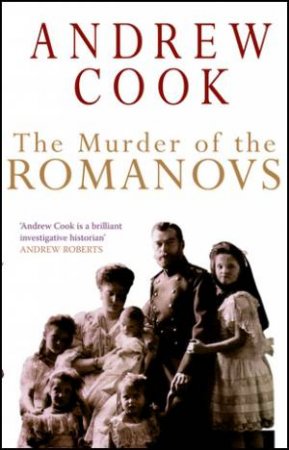 Murder of the Romanovs by Andrew Cook