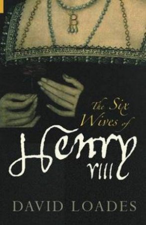 Six Wives of Henry VIII by David Loades