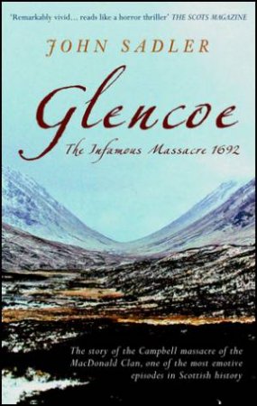 Glencoe: The Infamous Massacre 1692 by John Sadler