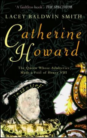 Catherine Howard by Lacey Baldwin Smith