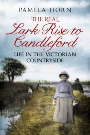 Real Larke Rise to Candelford by Pamela Horn