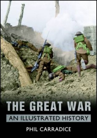 Great War - An illustrated History by Phil Carradice