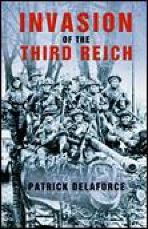 Invasion of the Third Reich: War and Peace 1945 Operation Eclipse by Patrick Delaforce